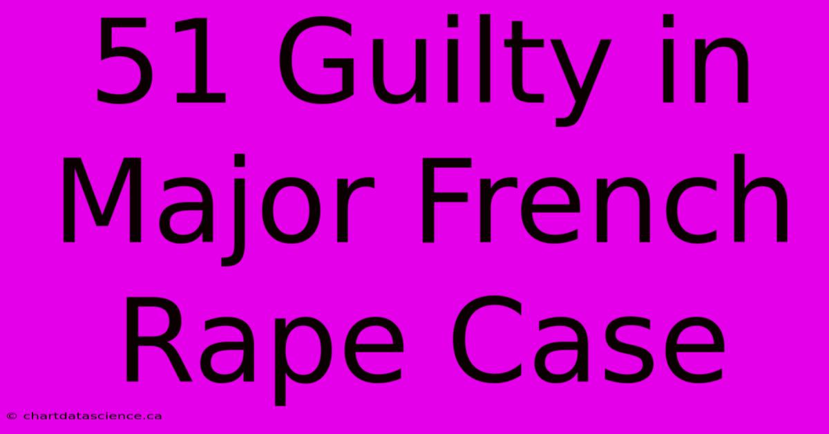 51 Guilty In Major French Rape Case