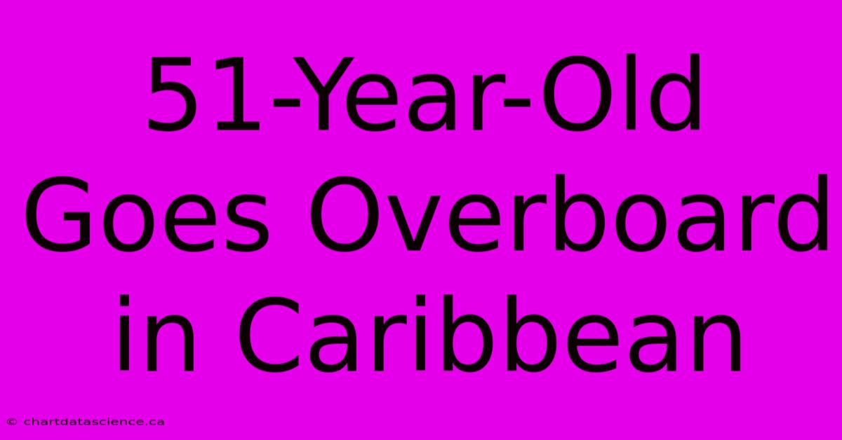 51-Year-Old Goes Overboard In Caribbean