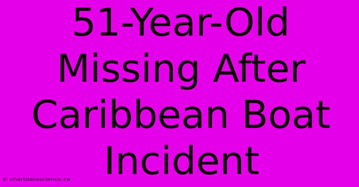 51-Year-Old Missing After Caribbean Boat Incident