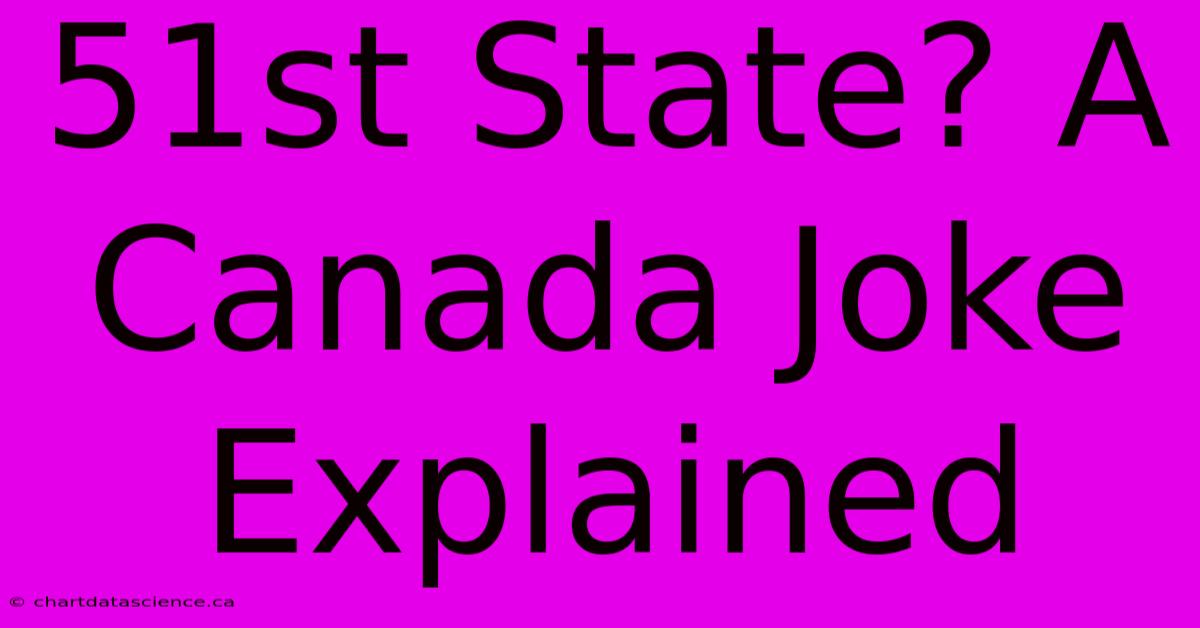 51st State? A Canada Joke Explained