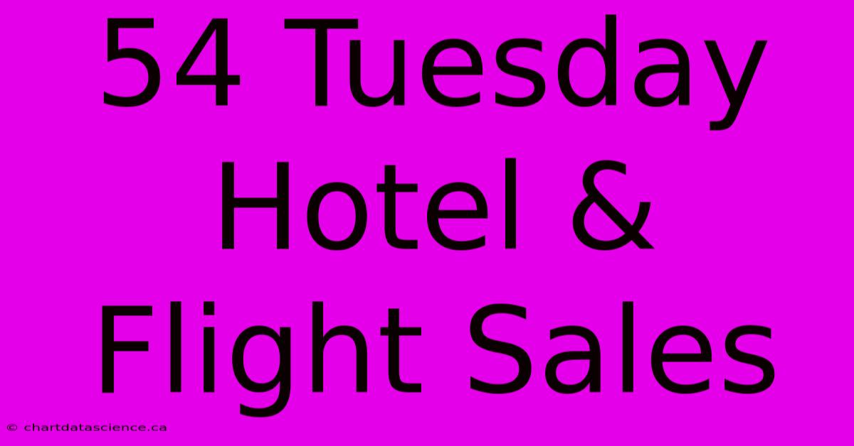 54 Tuesday Hotel & Flight Sales