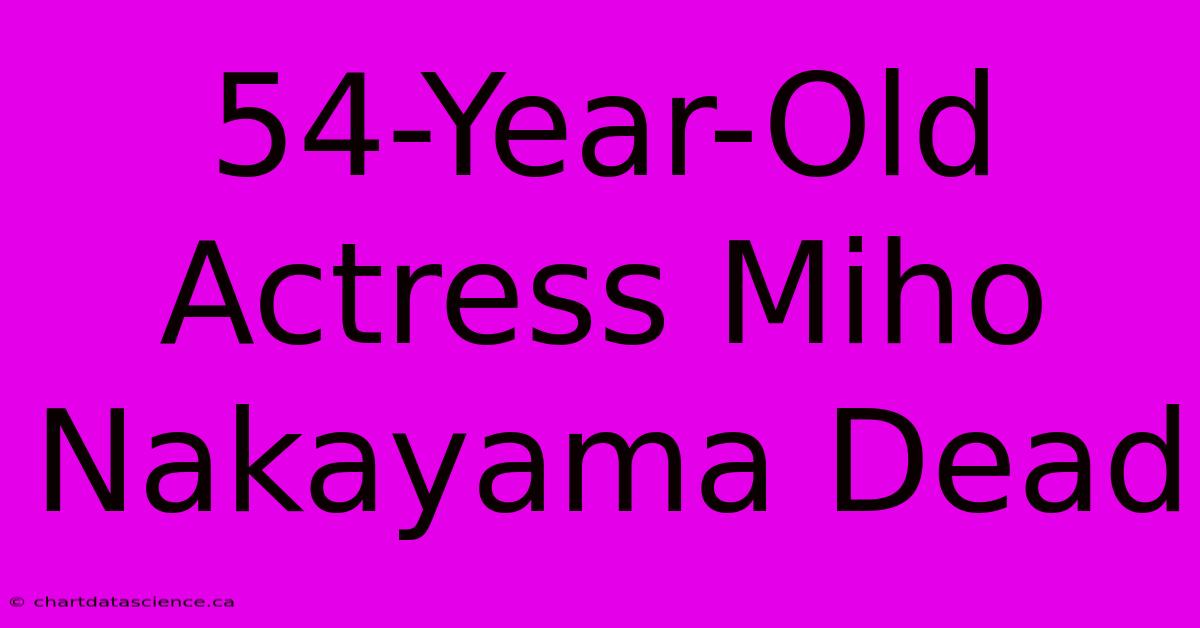 54-Year-Old Actress Miho Nakayama Dead