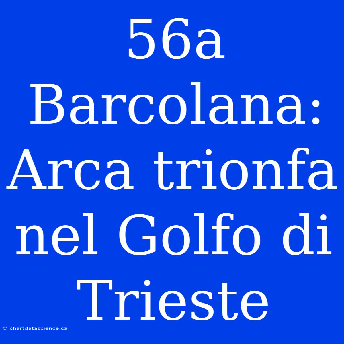 56a Barcolana: Arca Trionfa Nel Golfo Di Trieste