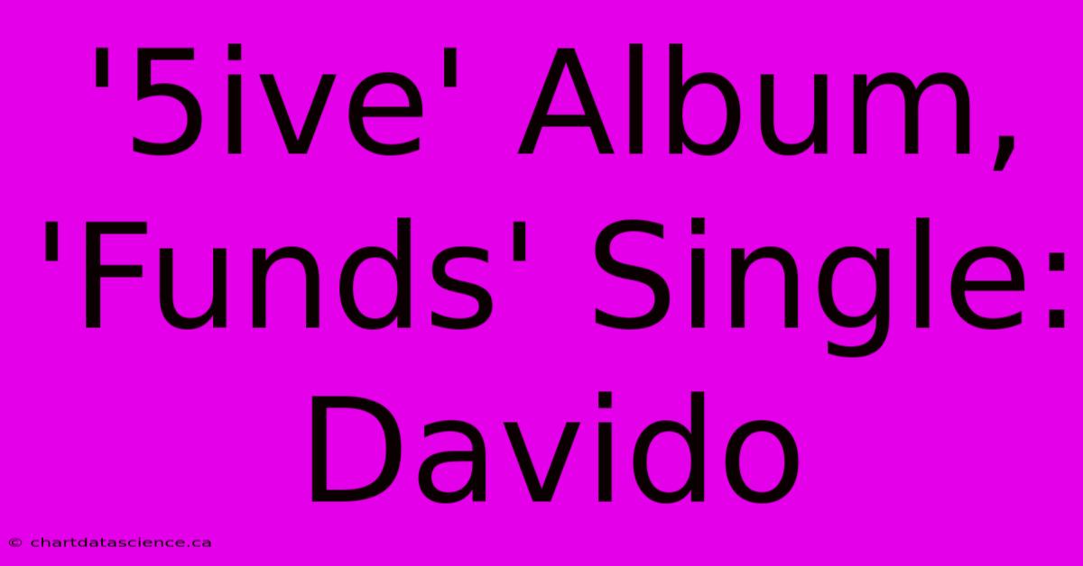 '5ive' Album, 'Funds' Single: Davido