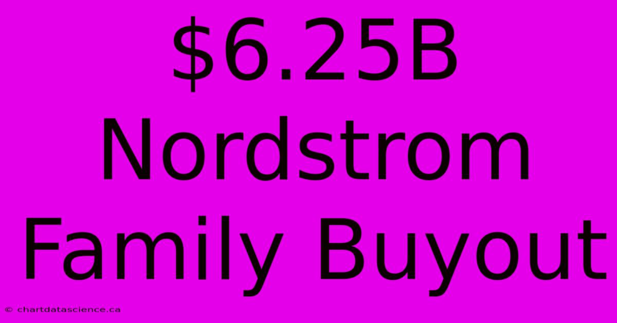 $6.25B Nordstrom Family Buyout