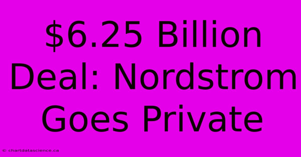 $6.25 Billion Deal: Nordstrom Goes Private