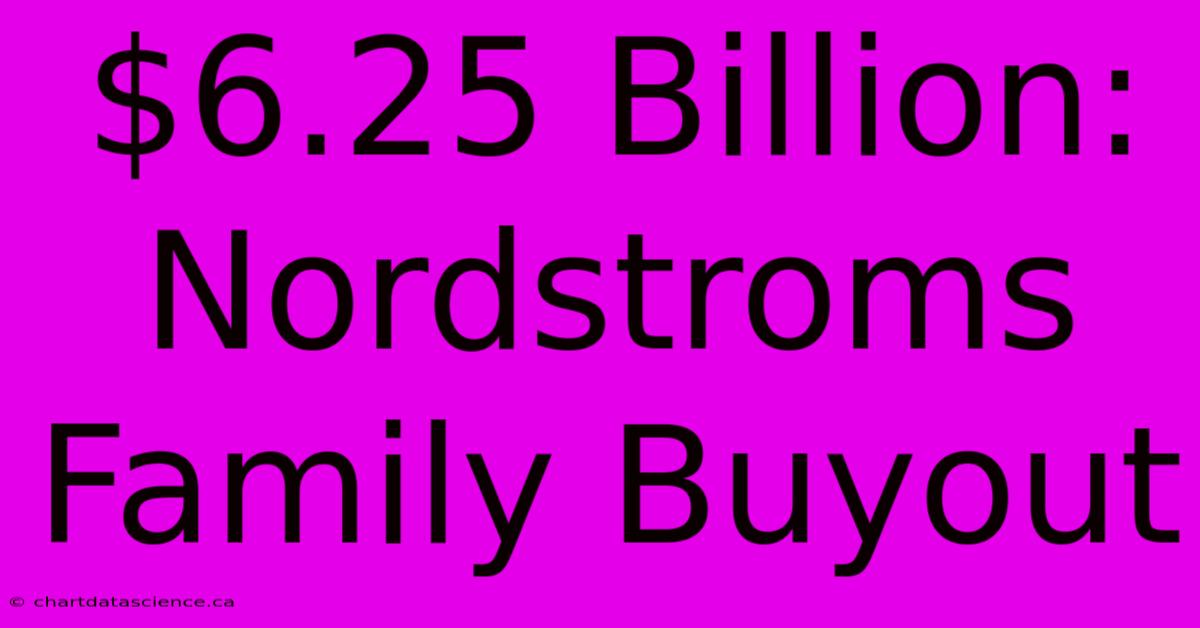 $6.25 Billion: Nordstroms Family Buyout