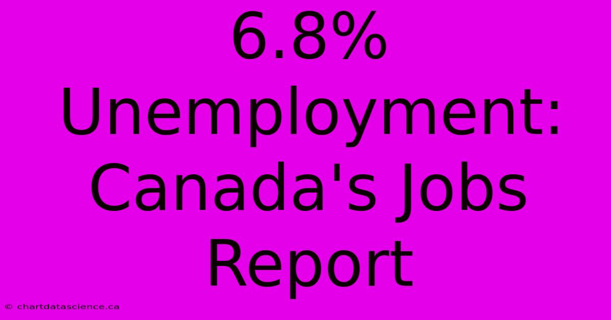 6.8% Unemployment: Canada's Jobs Report