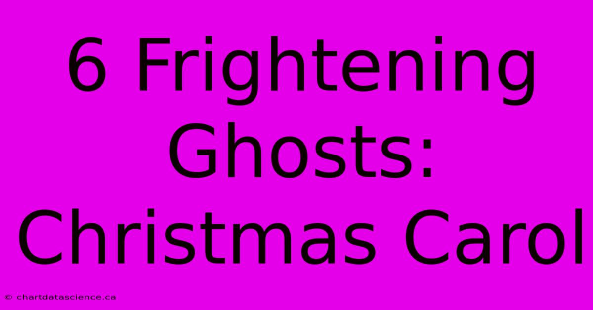 6 Frightening Ghosts: Christmas Carol