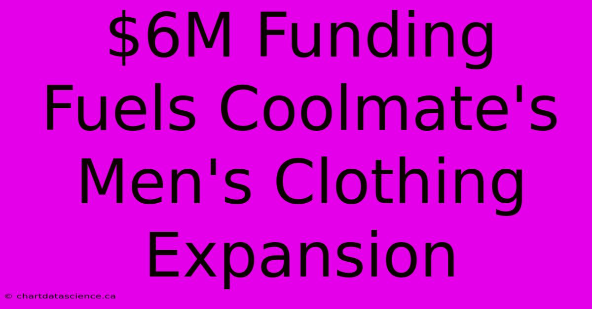 $6M Funding Fuels Coolmate's Men's Clothing Expansion