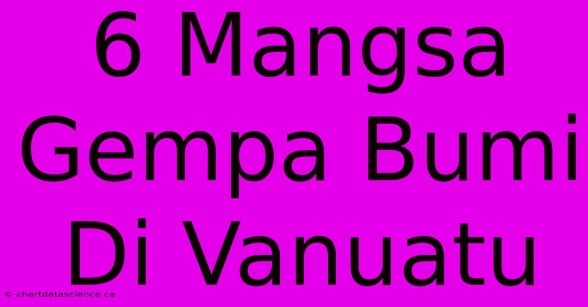 6 Mangsa Gempa Bumi Di Vanuatu