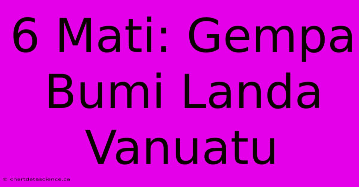 6 Mati: Gempa Bumi Landa Vanuatu