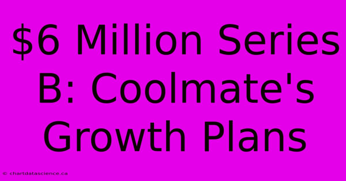 $6 Million Series B: Coolmate's Growth Plans