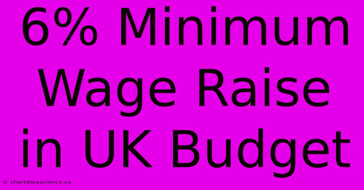 6% Minimum Wage Raise In UK Budget 