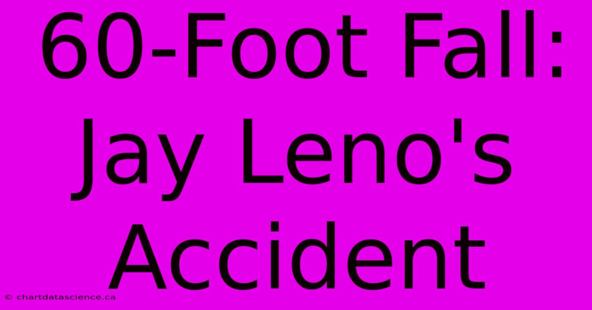 60-Foot Fall: Jay Leno's Accident