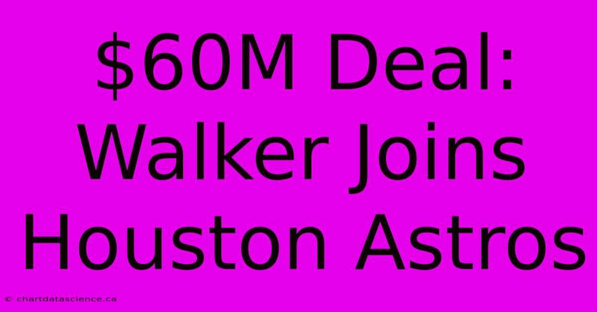 $60M Deal: Walker Joins Houston Astros