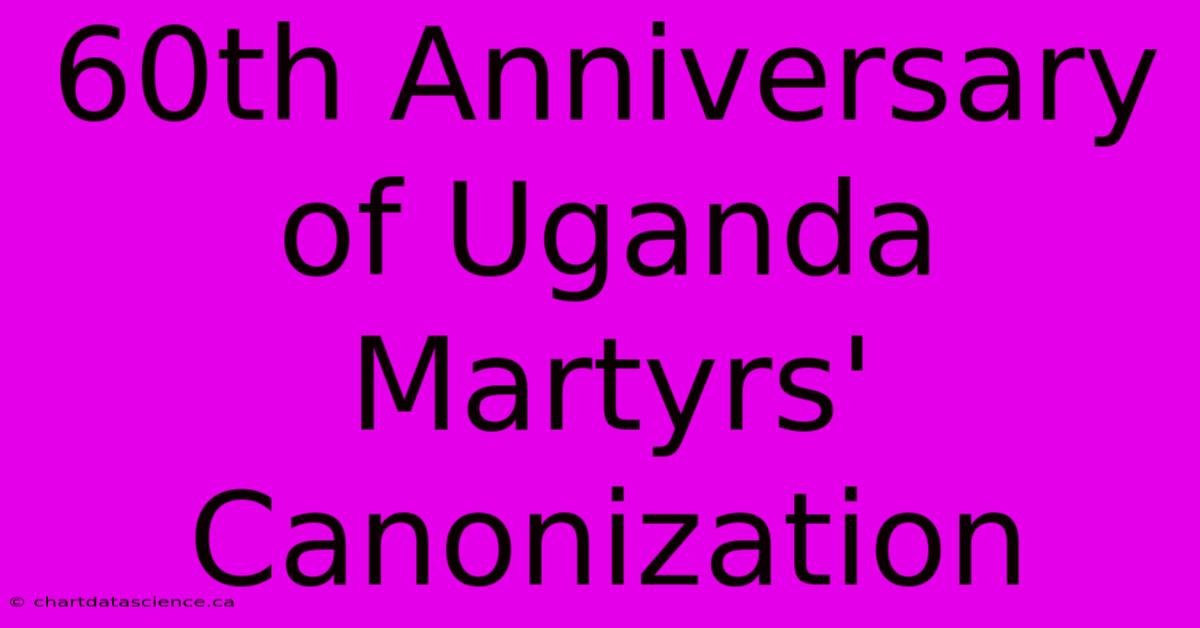 60th Anniversary Of Uganda Martyrs' Canonization