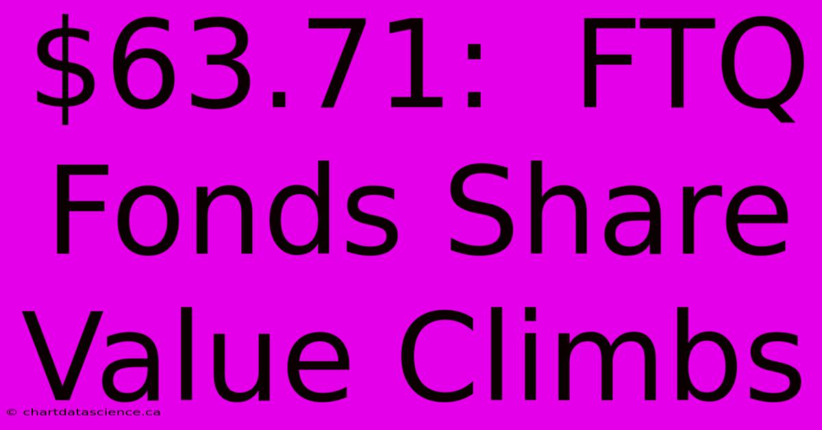 $63.71:  FTQ Fonds Share Value Climbs