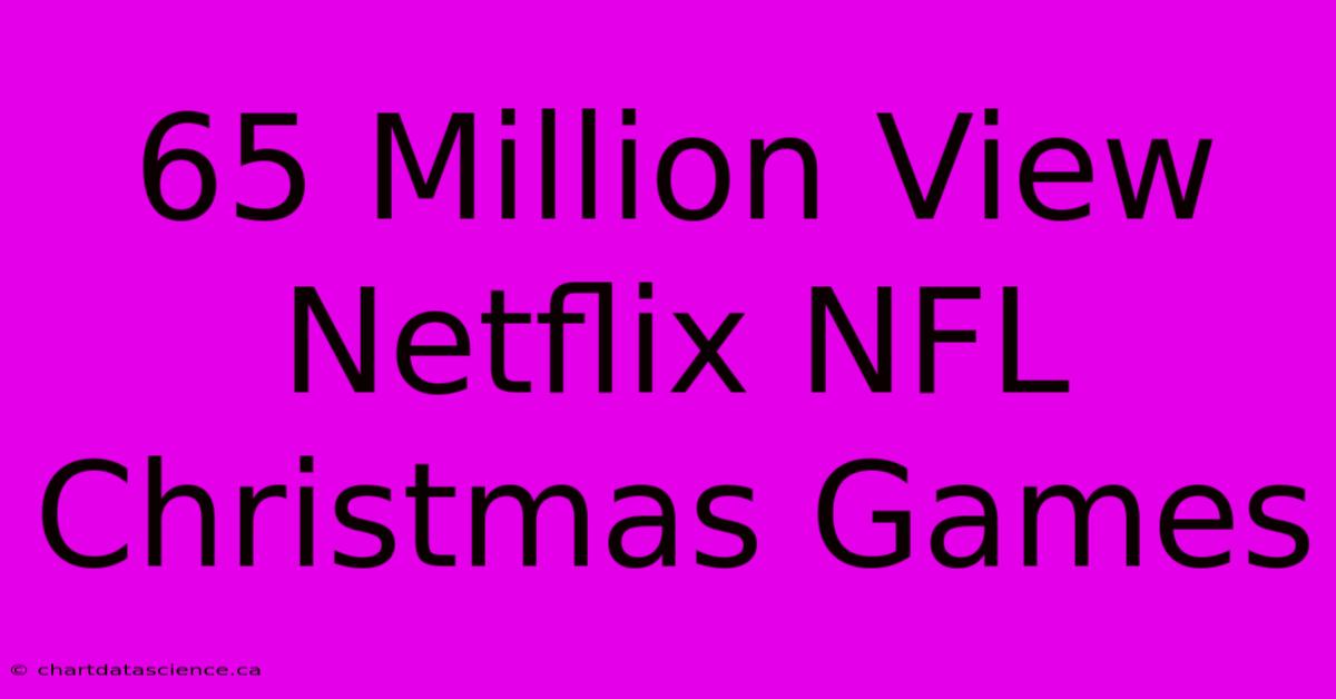 65 Million View Netflix NFL Christmas Games