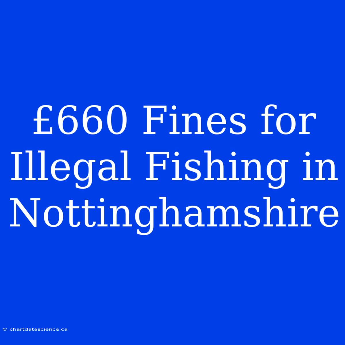 £660 Fines For Illegal Fishing In Nottinghamshire