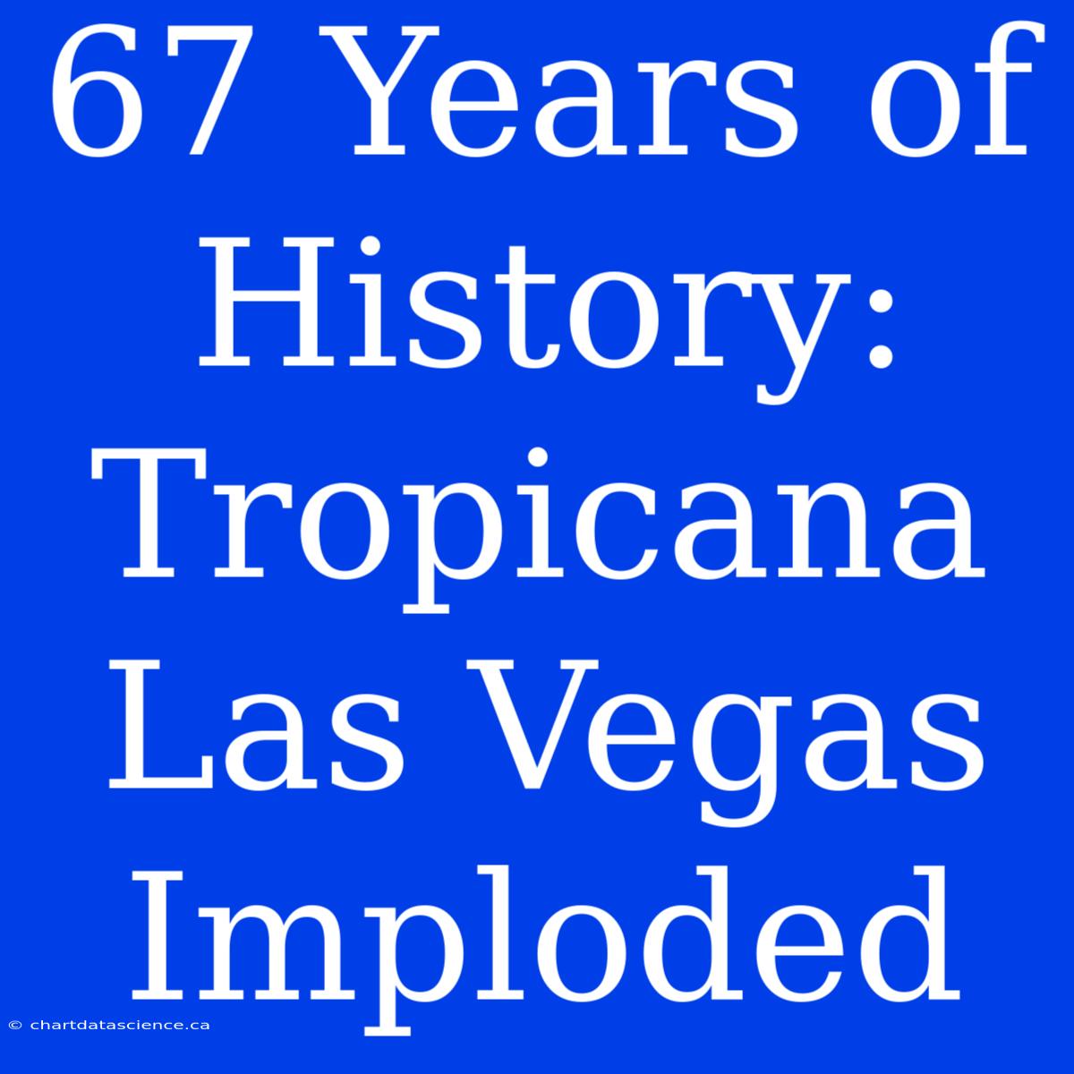 67 Years Of History: Tropicana Las Vegas Imploded