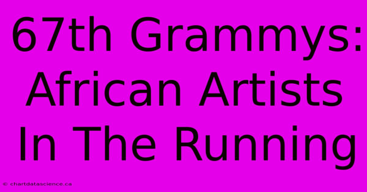 67th Grammys: African Artists In The Running