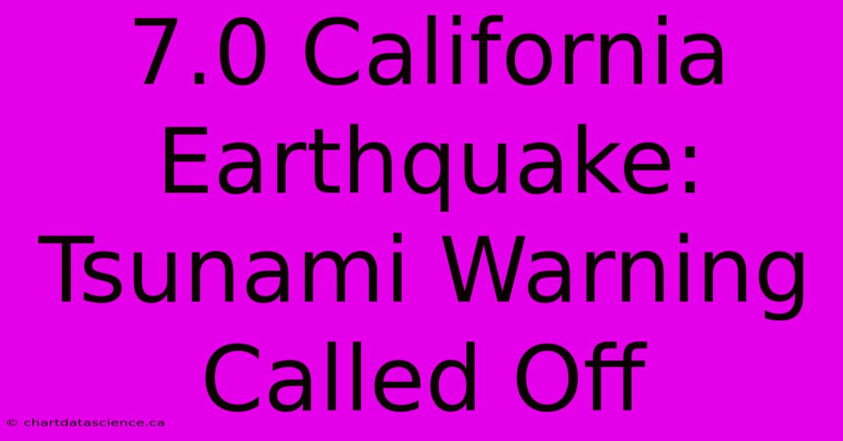 7.0 California Earthquake: Tsunami Warning Called Off