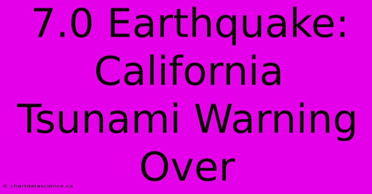 7.0 Earthquake: California Tsunami Warning Over