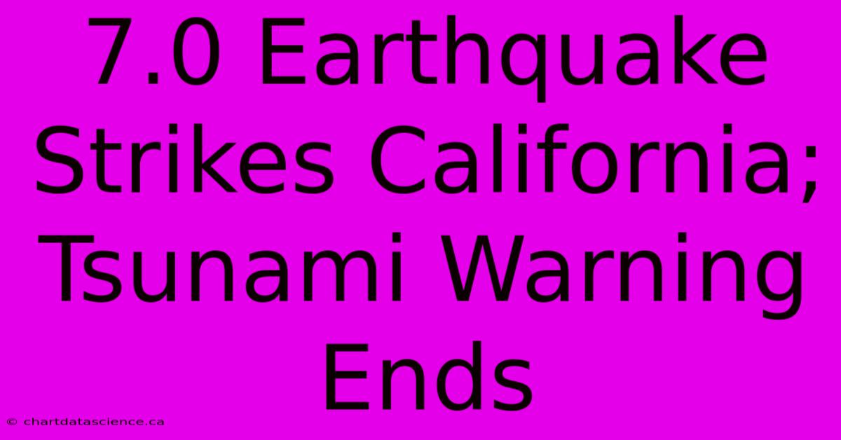 7.0 Earthquake Strikes California; Tsunami Warning Ends