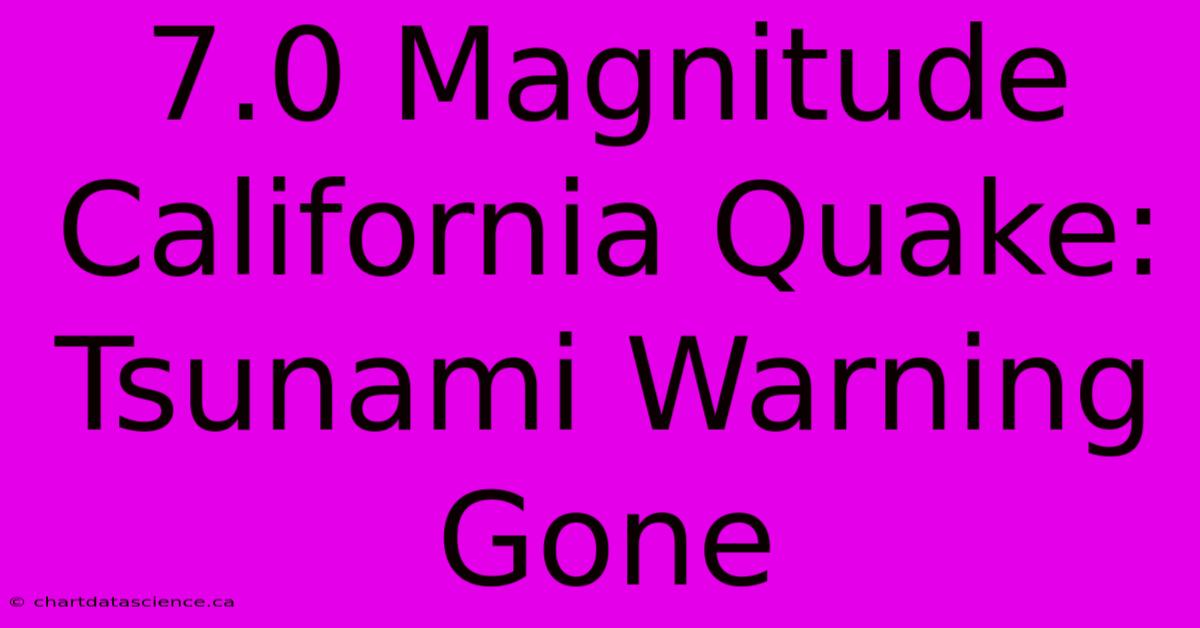 7.0 Magnitude California Quake: Tsunami Warning Gone