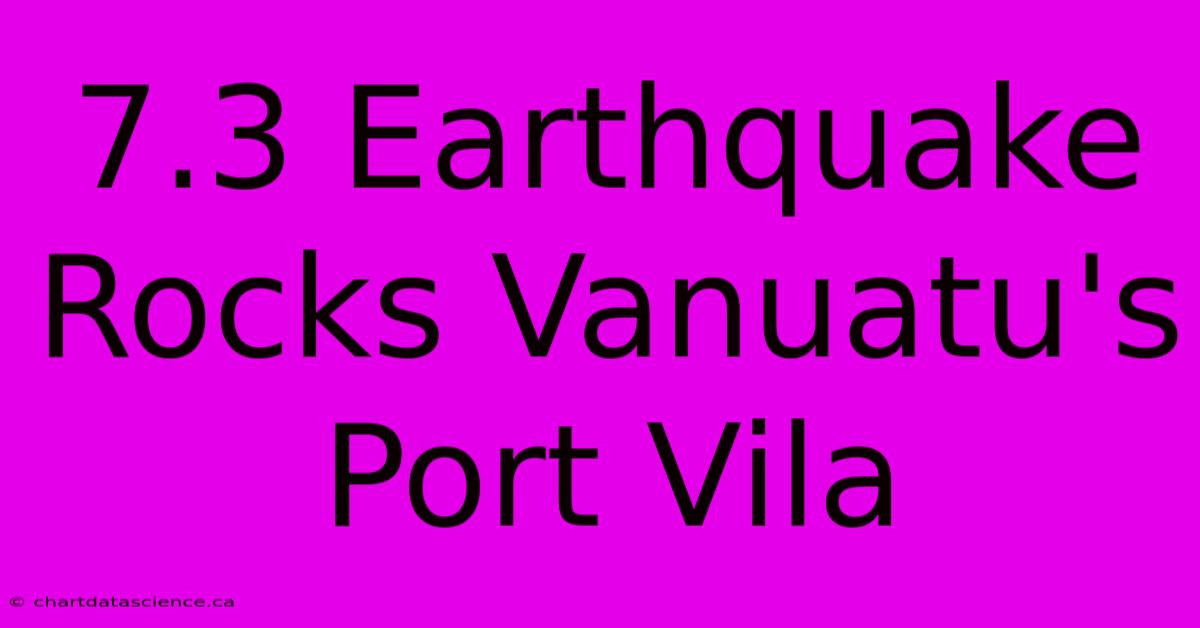 7.3 Earthquake Rocks Vanuatu's Port Vila