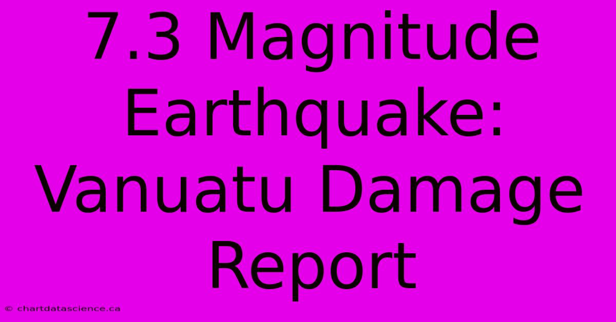 7.3 Magnitude Earthquake: Vanuatu Damage Report