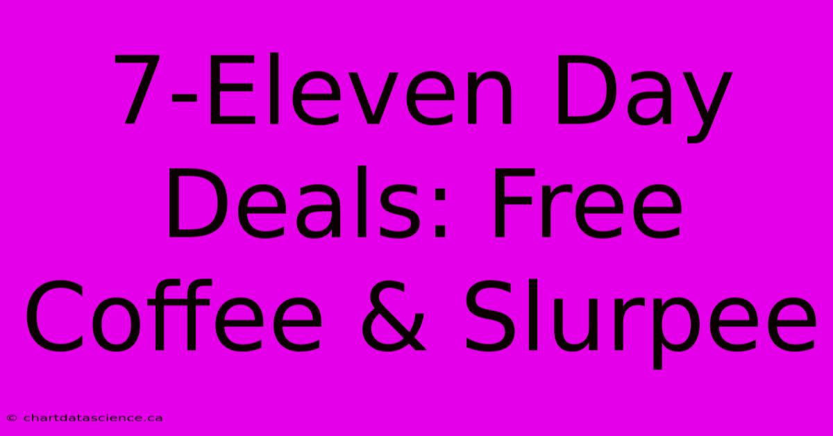 7-Eleven Day Deals: Free Coffee & Slurpee 