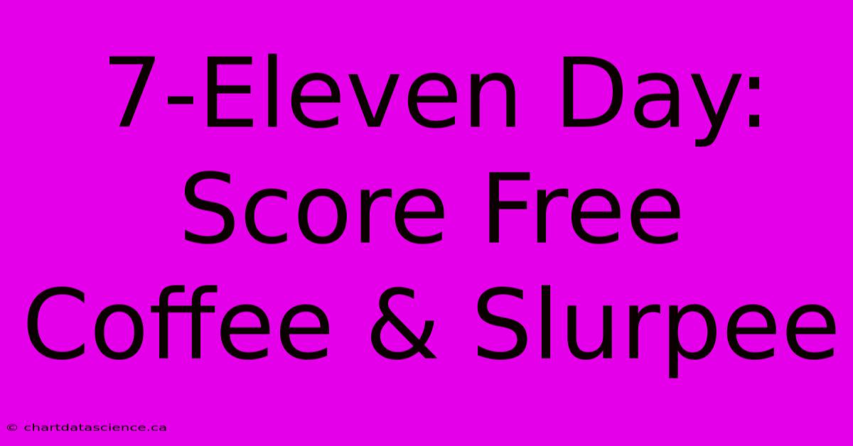 7-Eleven Day: Score Free Coffee & Slurpee