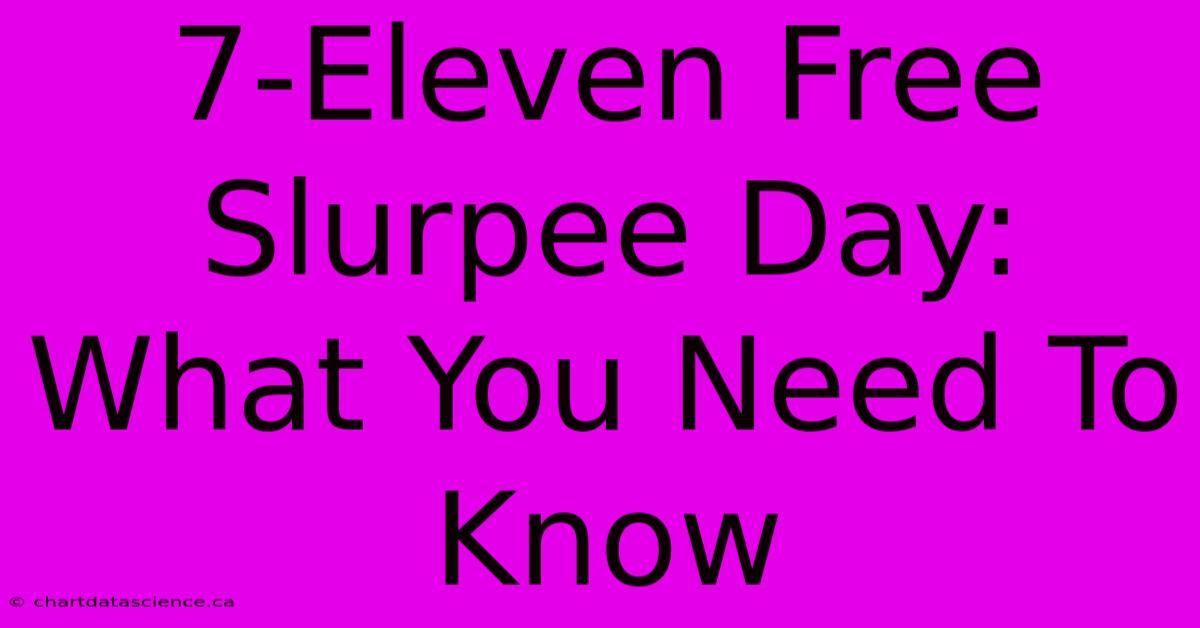 7-Eleven Free Slurpee Day: What You Need To Know 