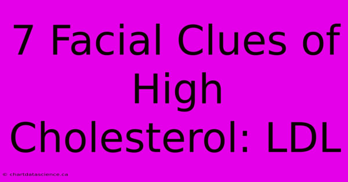 7 Facial Clues Of High Cholesterol: LDL