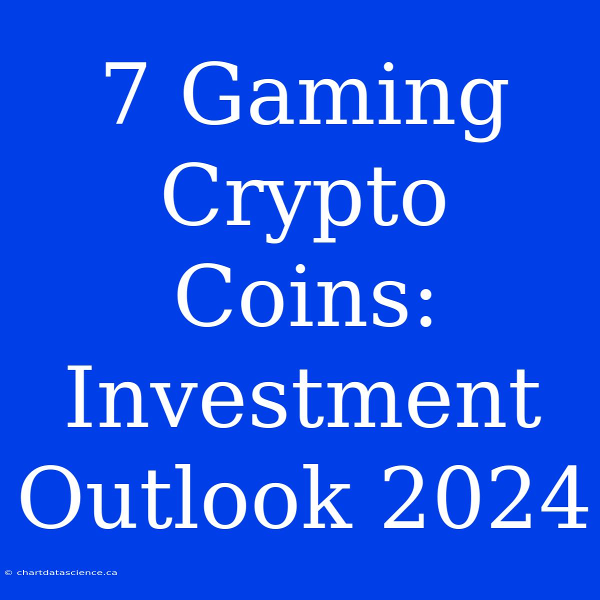 7 Gaming Crypto Coins: Investment Outlook 2024