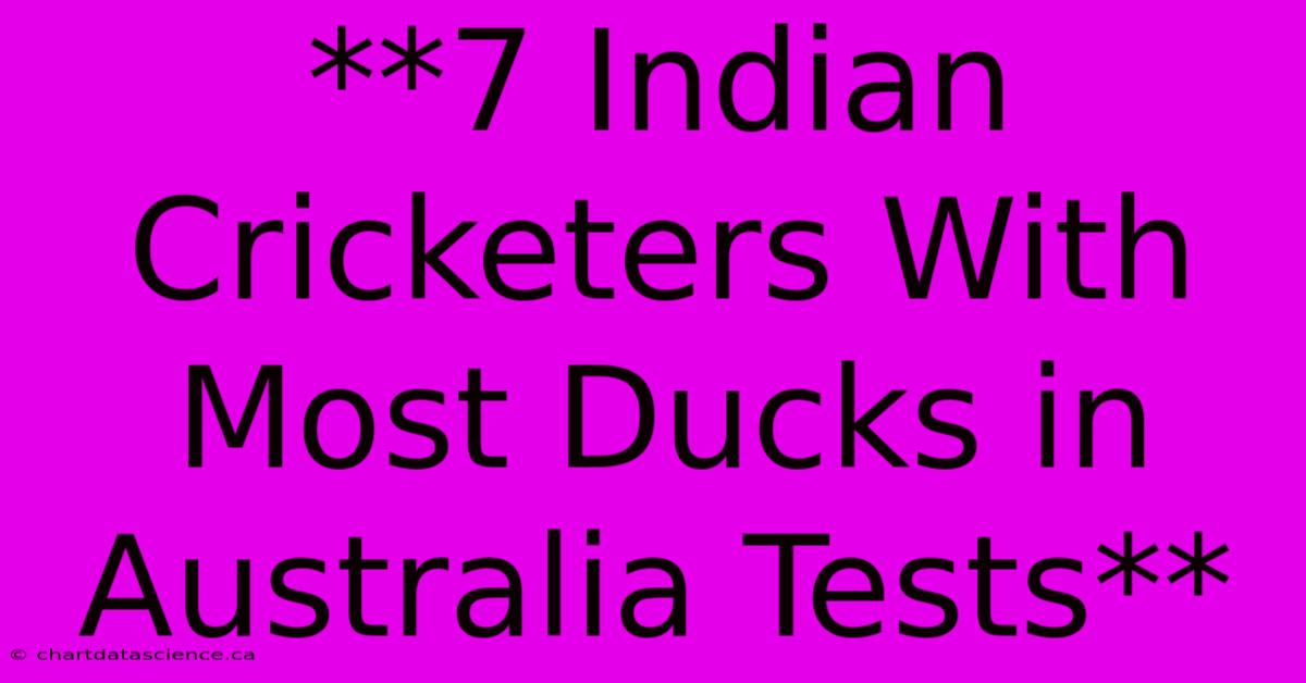 **7 Indian Cricketers With Most Ducks In Australia Tests**