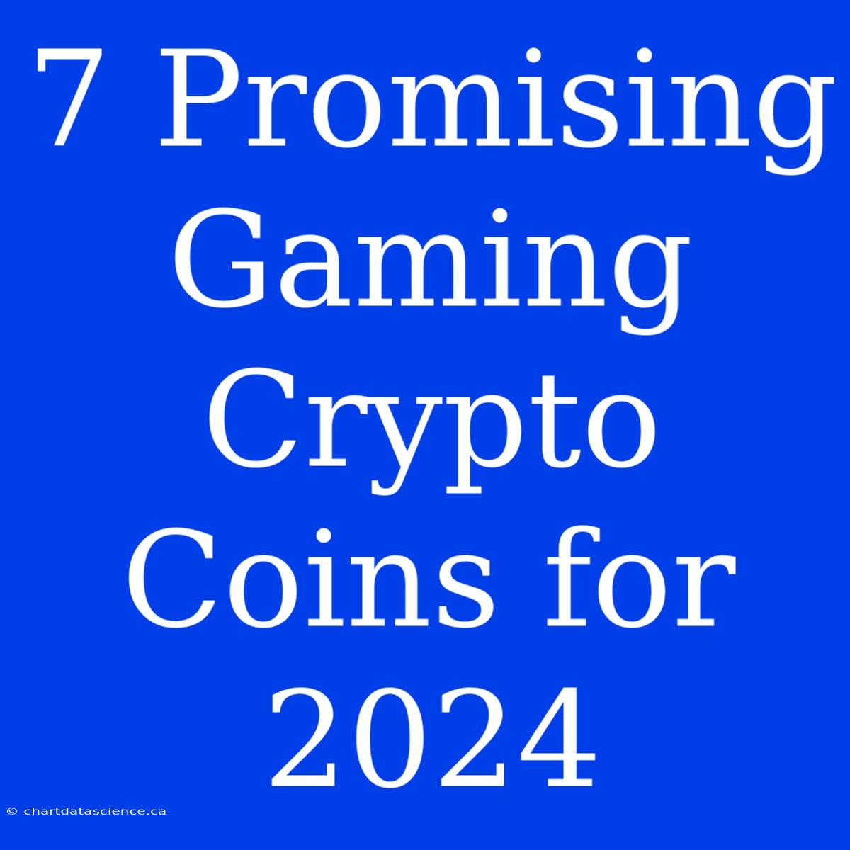 7 Promising Gaming Crypto Coins For 2024