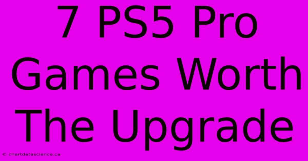 7 PS5 Pro Games Worth The Upgrade 