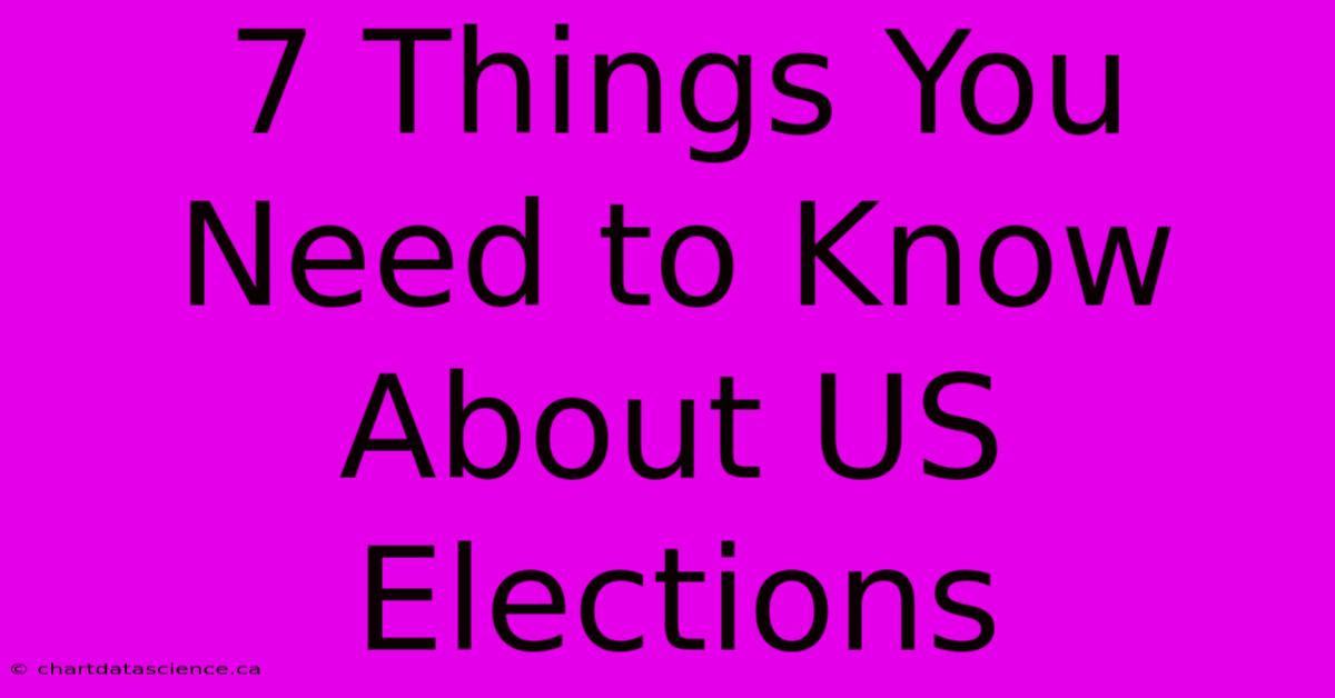 7 Things You Need To Know About US Elections