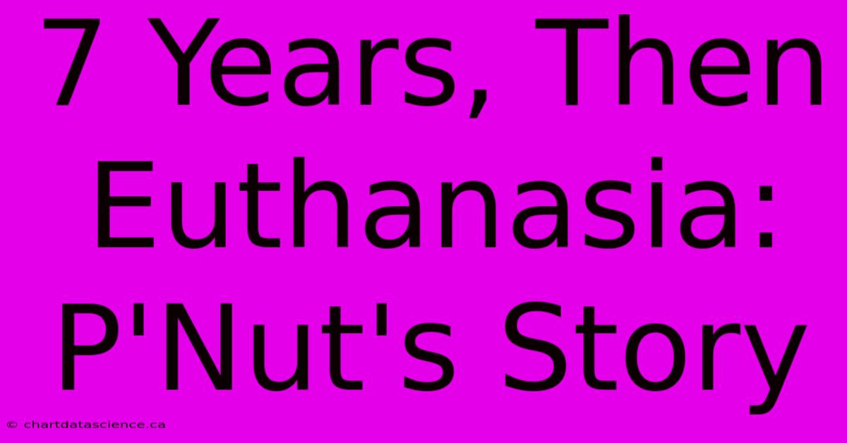 7 Years, Then Euthanasia: P'Nut's Story