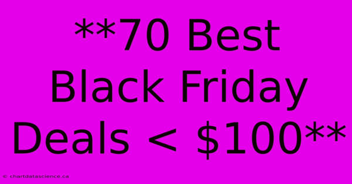 **70 Best Black Friday Deals < $100**