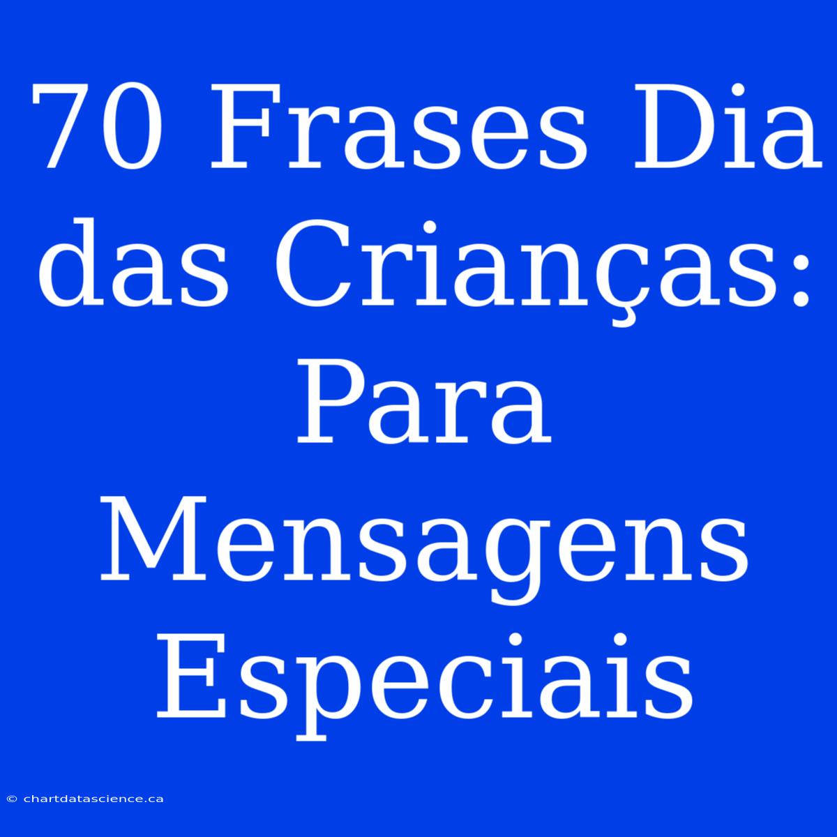 70 Frases Dia Das Crianças: Para Mensagens Especiais