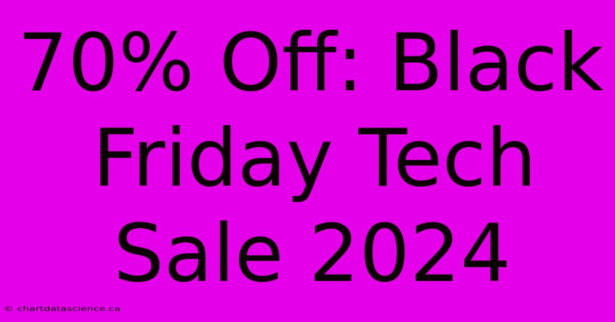 70% Off: Black Friday Tech Sale 2024