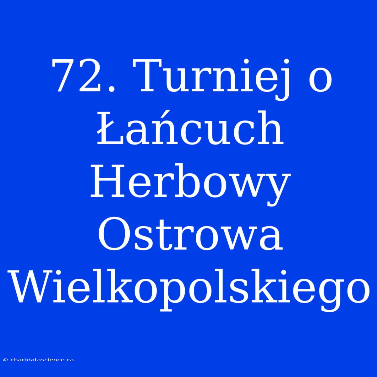 72. Turniej O Łańcuch Herbowy Ostrowa Wielkopolskiego