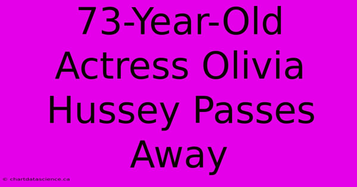 73-Year-Old Actress Olivia Hussey Passes Away