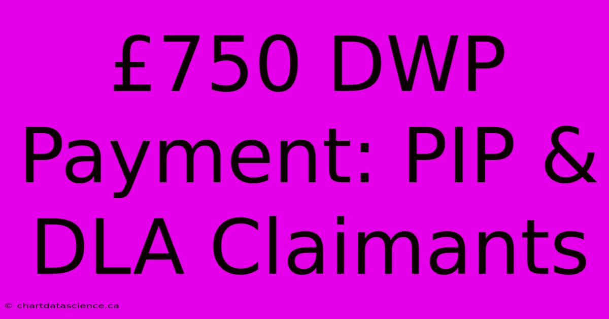 £750 DWP Payment: PIP & DLA Claimants 