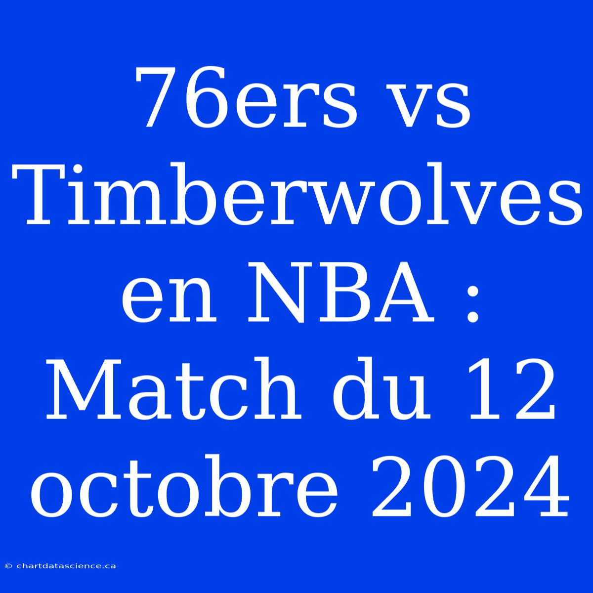 76ers Vs Timberwolves En NBA : Match Du 12 Octobre 2024