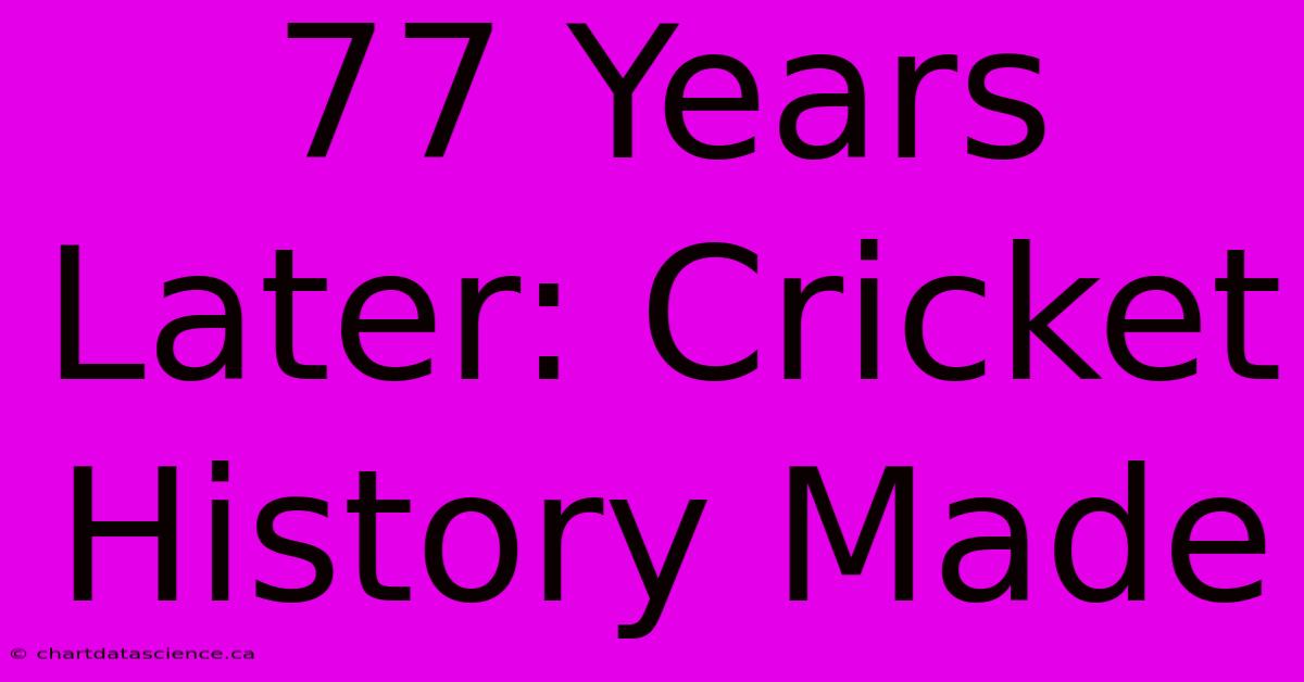 77 Years Later: Cricket History Made